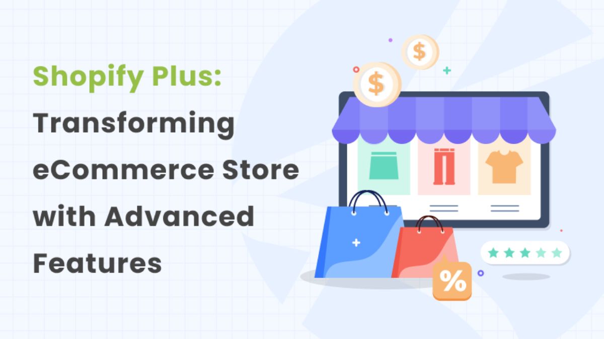 Exploring the Advanced Features of Shopify Plus Development for Large Stores